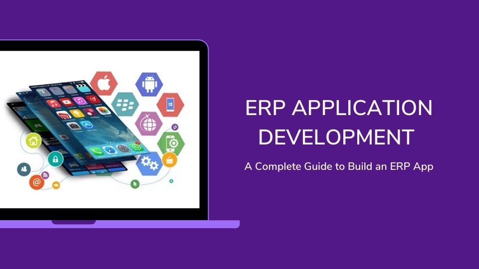 ERP Application Development - A Complete Guide to Build an ERP